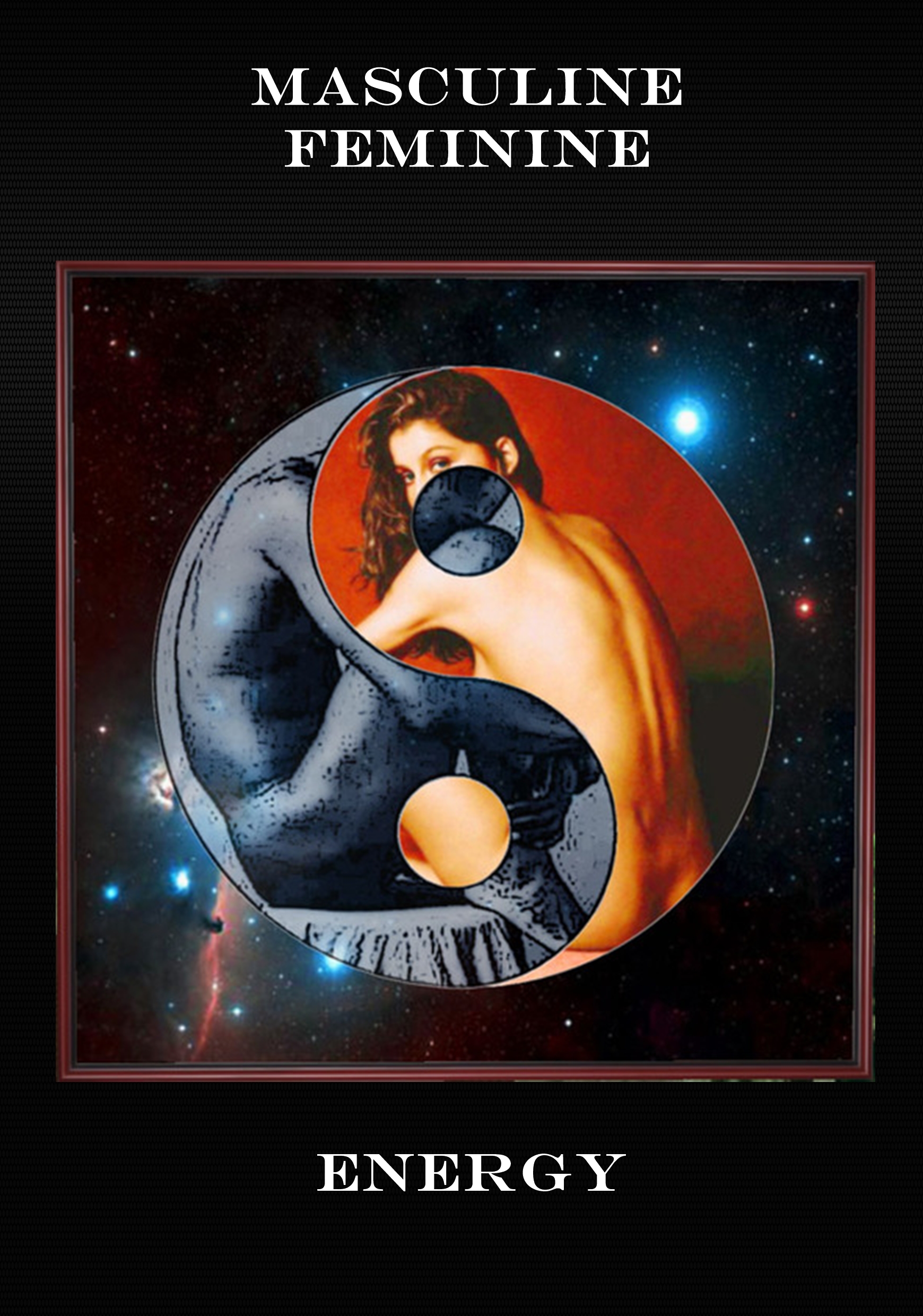 Reclaiming Masculine Energy: The Blueprint for Modern Men Seeking Purpose and Power 13 Masculine-Feminine-Energy-Cover